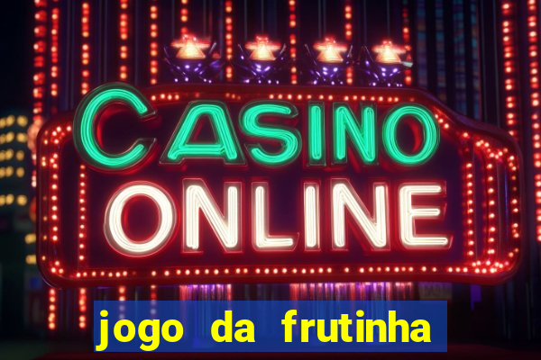 jogo da frutinha de ganhar dinheiro